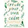 Create Your Own Calm: A Journal for Quieting Anxiety