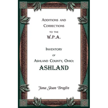 Additions and Corrections to the W.P.A. Inventory of Ashland County, Ohio: Ashland