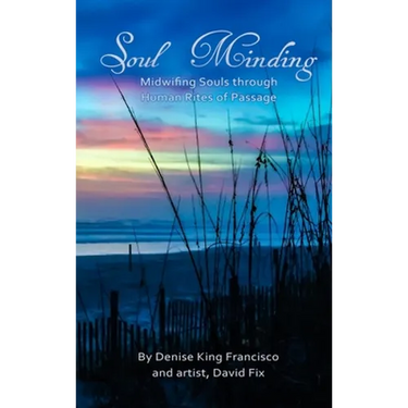 Soul Minding: Midwifing Souls through Human Rites of Passage