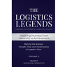 The Logistics Legends - Volume II: Real Stories. Hard Truths. Transformational Lessons.