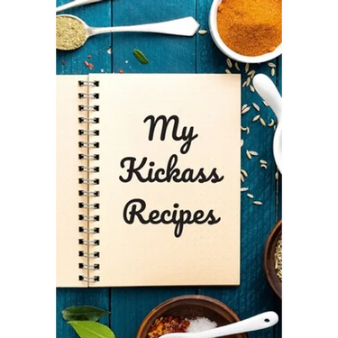 My Kickass Recipes: An easy way to create your very own kickass recipe cookbook with your favorite or created recipes an 6"x9" 125 writabl