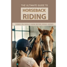 The Ultimate Guide To Horseback Riding: Things You Should Know Before Riding Horses: Horseback Riding Tips For Intermediate