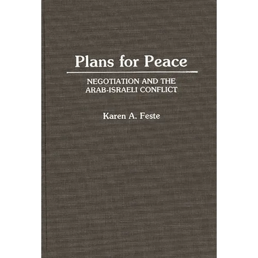 Plans for Peace: Negotiation and the Arab-Israeli Conflict