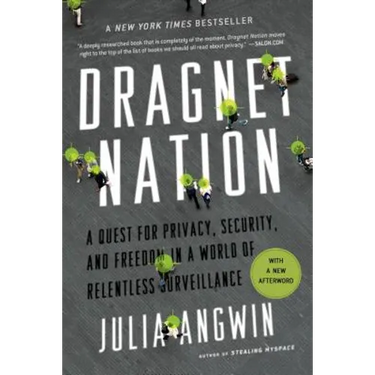 Dragnet Nation: A Quest for Privacy, Security, and Freedom in a World of Relentless Surveillance