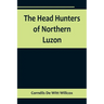 The Head Hunters of Northern Luzon
