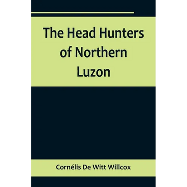 The Head Hunters of Northern Luzon