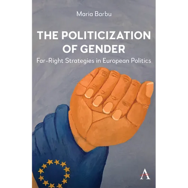 The Politicization of Gender: Far-Right Strategies in European Politics