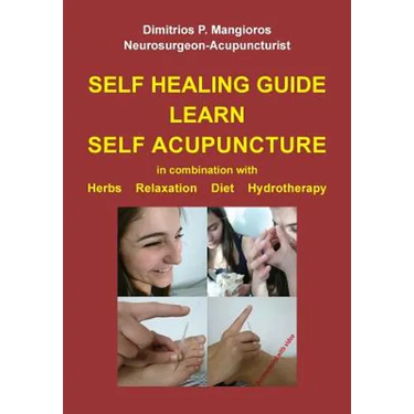 Self healing guide: Learn Self Acupuncture in combination with Herbs, Relaxation, Diet, Hydrotherapy