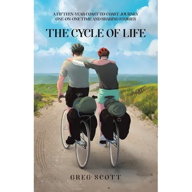 The Cycle Of Life: A Fifteen-Year Coast-to-Coast Journey One-on-One Time and Sharing Stories