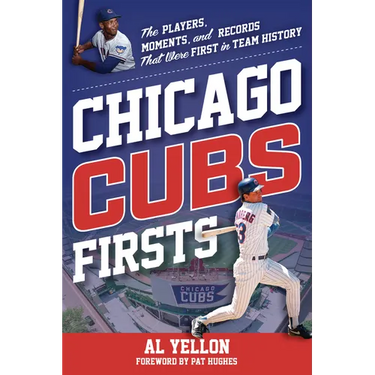 Chicago Cubs Firsts: The Players, Moments, and Records That Were First in Team History