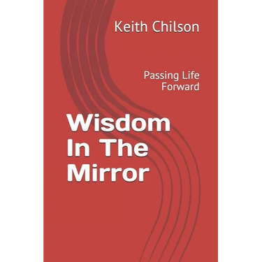 Wisdom In The Mirror: Passing Life Forward