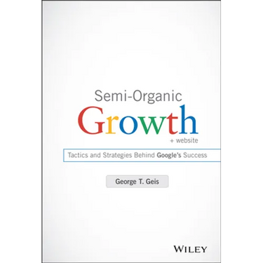 Semi-Organic Growth, + Website: Tactics and Strategies Behind Google's Success