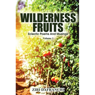 Wilderness Fruits: Eclectic Poems And Musings (Volume 1)