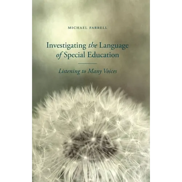 Investigating the Language of Special Education: Listening to Many Voices