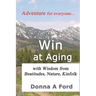 Win at Aging: with Wisdom from Beatitudes, Nature, Kinfolk