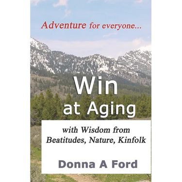 Win at Aging: with Wisdom from Beatitudes, Nature, Kinfolk