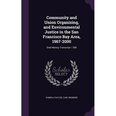 Community and Union Organizing, and Environmental Justice in the San Francisco Bay Area, 1967-2000: Oral History Transcript / 200