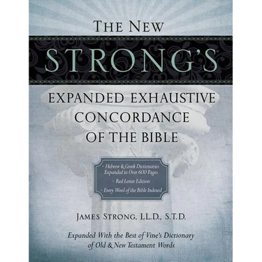 The New Strong's Expanded Exhaustive Concordance of the Bible: Every Word of the Bible Indexed, Red Letter Edition