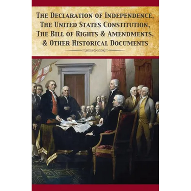 The Declaration Of Independence, United States Constitution, Bill Of Rights & Amendments