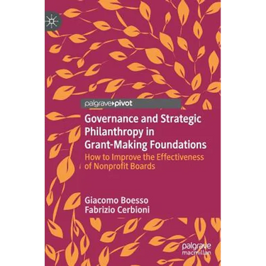 Governance and Strategic Philanthropy in Grant-Making Foundations: How to Improve the Effectiveness of Nonprofit Boards