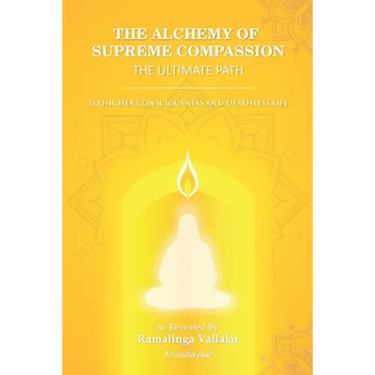 The Alchemy of Supreme Compassion the Ultimate Path: To Higher Consciousness and Deathless Life