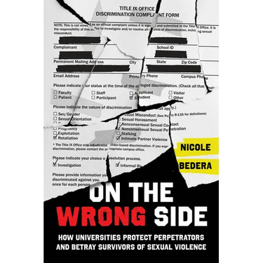 On the Wrong Side: How Universities Protect Perpetrators and Betray Survivors of Sexual Violence