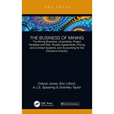 The Business of Mining: The Mining Business, Uncertainty, Project Variables and Risk, Royalty Agreements, Pricing and Contract Systems, and Accounting