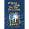 Breaking Through Your Own Glass Ceiling: Embracing a Full-Hearted Life