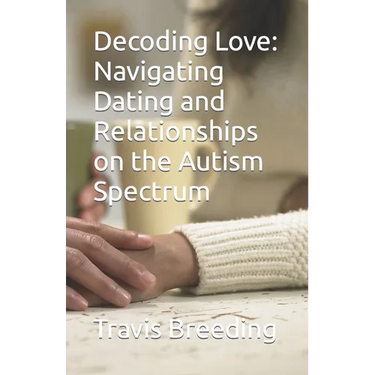 Decoding Love: Navigating Dating and Relationships on the Autism Spectrum