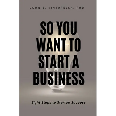 So You Want to Start a Business: Eight Steps to Startup Success
