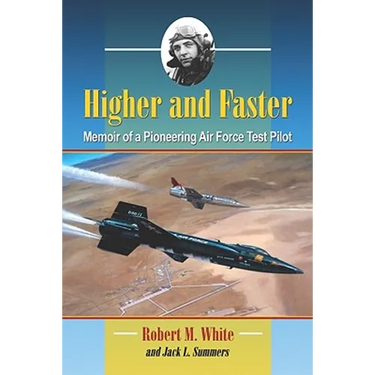 Higher and Faster: Memoir of a Pioneering Air Force Test Pilot
