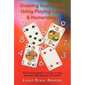 Divining Your Future Using Playing Cards & Numerology: Your personal guide to solving everyday questions with the power of numbers