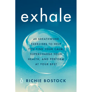 Exhale: 40 Breathwork Exercises to Help You Find Your Calm, Supercharge Your Health, Andperform at Your Best