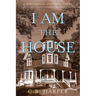 I Am The House