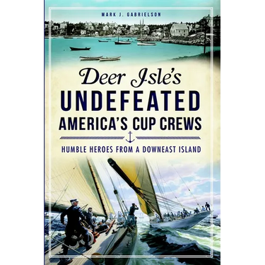 Deer Isle's Undefeated America's Cup Crews: Humble Heroes from a Downeast Island