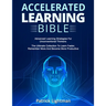 Accelerated Learning Bible: Advanced Learning Strategies For Unconventional Thinkers: The Ultimate Collection To Learn Faster, Remember More And Becom