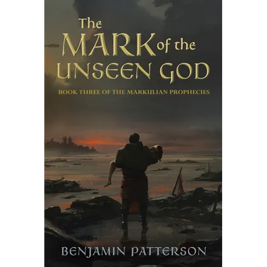 The Mark of the Unseen God: Book Three of the Markulian Prophecies