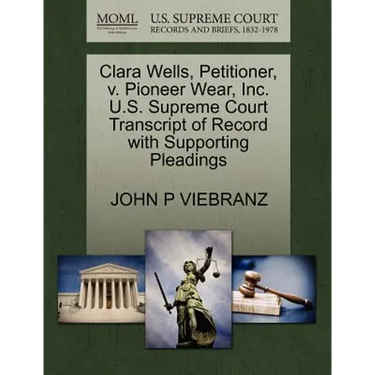 Clara Wells, Petitioner, V. Pioneer Wear, Inc. U.S. Supreme Court Transcript of Record with Supporting Pleadings