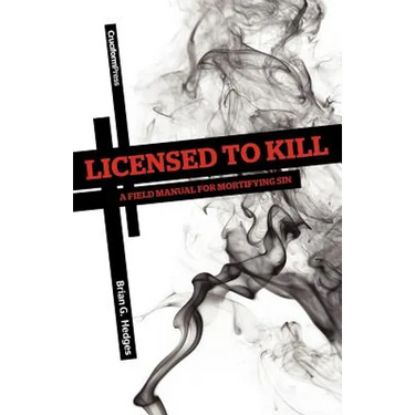 Licensed to Kill: A Field Manual for Mortifying Sin