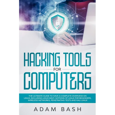 Hacking Tools For Computers: The Ultimate Guide To Have A Complete Overview on Linux, Including Linux Mint, Notions of Linux for Beginners, Wireles