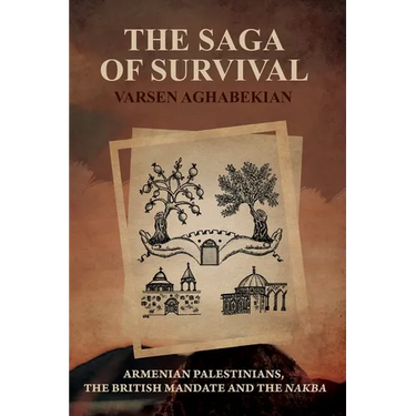 The Saga of Survival: Armenian Palestinians, the British Mandate and the Nakba
