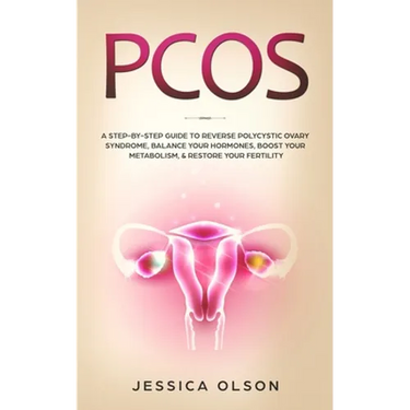 Pcos: A Step-By-Step Guide to Reverse Polycystic Ovary Syndrome, Balance Your Hormones, Boost Your Metabolism, & Restore Your Fertility