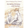 On Being Christian...and Human: Essays in Celebration of Ray S. Anderson