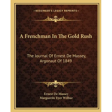 A Frenchman In The Gold Rush: The Journal Of Ernest De Massey, Argonaut Of 1849
