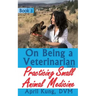 On Being a Veterinarian: Book 3: Practicing Small Animal Medicine