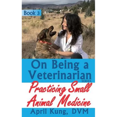 On Being a Veterinarian: Book 3: Practicing Small Animal Medicine