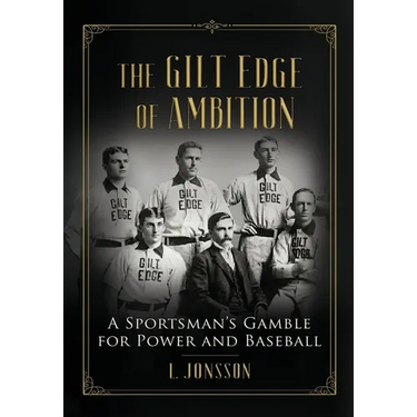 The Gilt Edge of Ambition: A Sportsman's Gamble for Power and Baseball