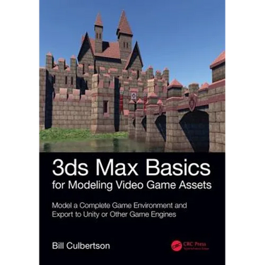 3ds Max Basics for Modeling Video Game Assets: Volume 1: Model a Complete Game Environment and Export to Unity or Other Game Engines