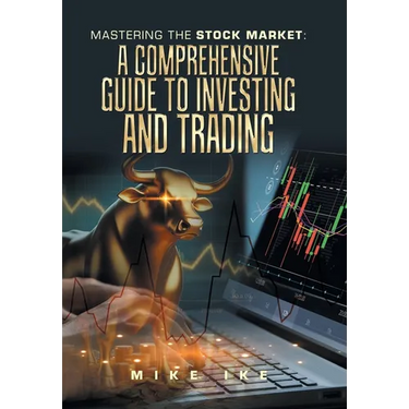 Mastering the Stock Market: A Comprehensive Guide to Investing and Trading