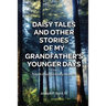 Daisy Tales and Other Stories of My Grandfather's Younger Days in the South Georgia Piney Woods